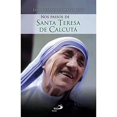 Nos Passos de Santa Teresa de Calcutá, do autor Luiz Alexandre Solano Rossi
