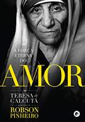 Ler A força eterna do amor, do autor Robson Pinheiro; Teresa de Calcutá