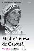 Ler Madre Teresa de Calcutá: Um Lápis nas Mãos de Deus (Heróis da Humanidade Livro 3), do autor Brunilde Mendes do Espírito Santo