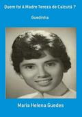 Ler Quem Foi a Madre Tereza de Calcuta ?, do autor Maria Helena Guedes
