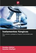 Ler Isolamentos fúngicos: Pós-colheita e patógenos fúngicos transmitidos pelo solo, do autor Sundus Akhtar; Ayesha Shafqat