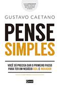 Ler Pense simples: Você só precisa dar o primeiro passo para ter um negócio ágil e inovador, do autor Gustavo Caetano Ler Pense simples: Você só precisa dar o primeiro passo para ter um negócio ágil e inovador, do autor Gustavo Caetano