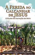 Ler A ferida no calcanhar de Jesus: O plano de salvação de Deus, do autor Paulo Roberto Campelo Fonseca e Fonseca Ler A ferida no calcanhar de Jesus: O plano de salvação de Deus, do autor Paulo Roberto Campelo Fonseca e Fonseca