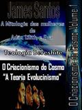 Ler O Criacionismo do cosmo: "A teoria evolucionismo", do autor James santos