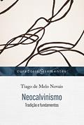 Ler Neocalvinismo: Tradição e fundamentos, do autor Tiago de Melo Novais