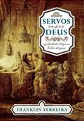 Ler Servos de Deus: espiritualidade e teologia na história da igreja, do autor Franklin Ferreira Ler Servos de Deus: espiritualidade e teologia na história da igreja, do autor Franklin Ferreira