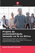 Ler Projeto de sustentabilidade baseado na fé na África: Fatores de amostragem que influenciam a sustentabilidade das crianças Utugi, lar da Diocese Anglicana de Kirinyaga, Quênia, do autor David Mureithi Kariuki Ler Projeto de sustentabilidade baseado na fé na África: Fatores de amostragem que influenciam a sustentabilidade das crianças Utugi, lar da Diocese Anglicana de Kirinyaga, Quênia, do autor David Mureithi Kariuki