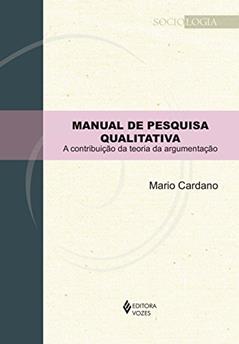 Manual de pesquisa qualitativa: A contribuição da teoria da argumentação, do autor Mario Cardano
