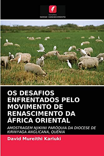 Ler OS DESAFIOS ENFRENTADOS PELO MOVIMENTO DE RENASCIMENTO DA ÁFRICA ORIENTAL: AMOSTRAGEM NJIKIINI PARÓQUIA DA DIOCESE DE KIRINYAGA ANGLICANA, QUÉNIA, do autor David Mureithi Kariuki