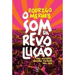 O som da revolução: Uma história cultural do rock (1965-1969): Uma história cultural do rock (1965-1969), do autor Rodrigo Merherb