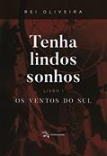 Ler Tenha lindos sonhos: Os ventos do sul - livro 1, do autor Rei Oliveira Ler Tenha lindos sonhos: Os ventos do sul - livro 1, do autor Rei Oliveira