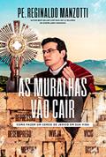 Ler As muralhas vão cair, do autor Padre Reginaldo Manzotti