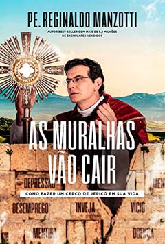 As muralhas vão cair, do autor Padre Reginaldo Manzotti