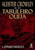 Ler Aleister Crowley e o Tabuleiro Ouija, do autor J. Edward Cornelius