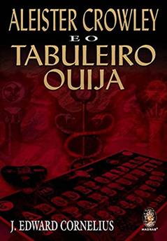 Aleister Crowley e o Tabuleiro Ouija, do autor J. Edward Cornelius