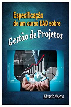 Especificação de um curso EAD sobre Gestão de Projetos, do autor Eduardo Newton