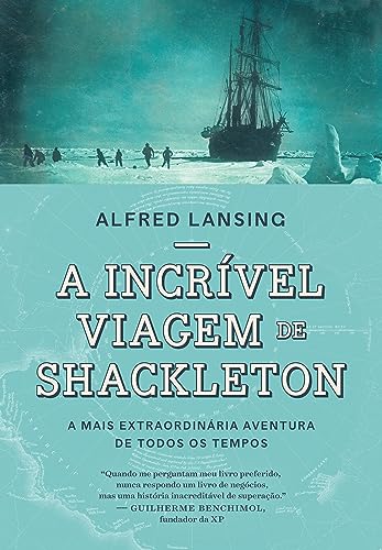Ler A incrível viagem de Shackleton: A mais extraordinária aventura de todos os tempos, do autor Alfred Lansing Ler A incrível viagem de Shackleton: A mais extraordinária aventura de todos os tempos, do autor Alfred Lansing