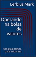 Ler Operando na bolsa de valores: Um guia prático para iniciantes (Manuais de renda variável), do autor Lerbius Mark