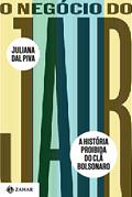 Ler O Negócio do Jair: A história proibida do clã Bolsonaro, do autor Juliana Dal Piva Ler O Negócio do Jair: A história proibida do clã Bolsonaro, do autor Juliana Dal Piva