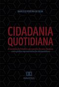 Ler Cidadania Quotidiana: A Constituição Cidadã e a perspectiva de uma cidadania como prática representativa de vida quotidiana, do autor Marcelo Pereira da Silva