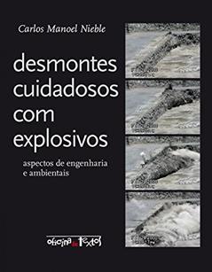 Desmontes Cuidadosos com Explosivos. Aspectos de Engenharia e Ambientais, do autor Carlos Manoel Nieble