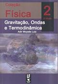 Ler Física 2 Gravitação, Ondas e Termodinâmica: Teoria e Problemas Resolvidos, do autor Adir Moysés Luiz Ler Física 2 Gravitação, Ondas e Termodinâmica: Teoria e Problemas Resolvidos, do autor Adir Moysés Luiz