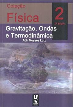 Física 2 Gravitação, Ondas e Termodinâmica: Teoria e Problemas Resolvidos, do autor Adir Moysés Luiz