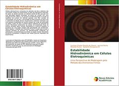 Estabilidade Hidrodinâmica em Células Eletroquímicas: Uma Perspectiva de Modelagem pelo Método dos Elementos Finitos, do autor Gustavo Charles Peixoto de Oliveira; José da Rocha Miranda Pontes; Norberto Mangiavacchi