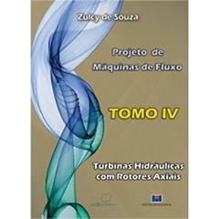 Projeto de Máquinas de Fluxo: Turbinas Hidráulicas com Rotores Axiais (Volume 4), do autor Zulcy de Souza