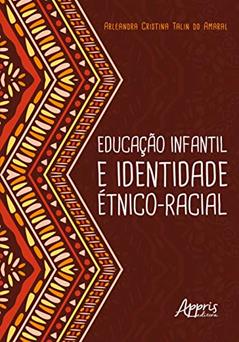 Educação infantil e identidade étnico-racial, do autor Arleandra Cristina Talin do Amaral