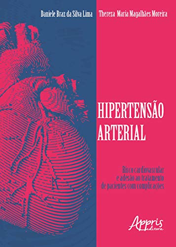 Ler Hipertensão arterial: risco cardiovascular e adesão ao tratamento de pacientes com complicações, do autor Daniele Braz da Silva Lima; Thereza Maria Magalhães