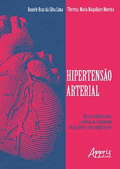 Hipertensão arterial: risco cardiovascular e adesão ao tratamento de pacientes com complicações, do autor Daniele Braz da Silva Lima; Thereza Maria Magalhães