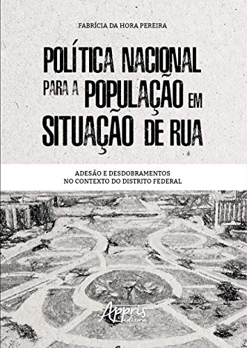 Ler Política nacional para a população em situação de rua: adesão e desdobramentos no contexto do distrito federal, do autor Fabrícia da Hora Pereira