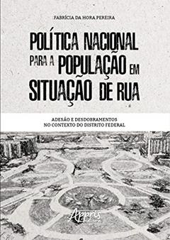 Política nacional para a população em situação de rua: adesão e desdobramentos no contexto do distrito federal, do autor Fabrícia da Hora Pereira