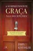 Ler Surpreendente Graça nas Decepções, a, do autor John Koessler