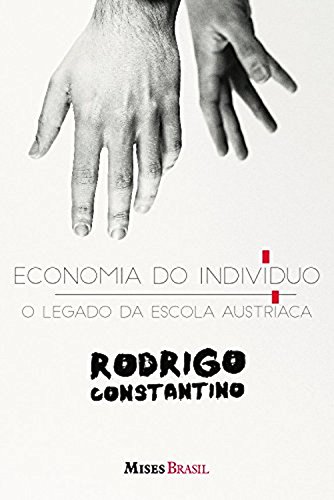 Ler Economia do indivíduo: O legado da escola austríaca, do autor Rodrigo Constantino