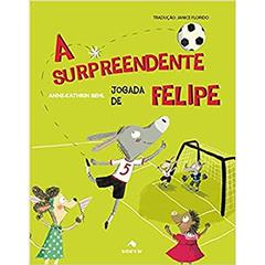 A surpreendente jogada de Felipe, do autor Anne-Kathrin Behl