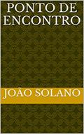 Ler Ponto de Encontro: Contos persecutórios, oníricos, fantásticos e musicais, do autor João Solano Ler Ponto de Encontro: Contos persecutórios, oníricos, fantásticos e musicais, do autor João Solano