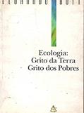 Ler Ecologia - Grito Da Terra, Grito Dos Pobres, do autor Leonardo Boff