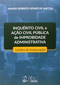 Ler Inquerito Civil e Ação Civil Pública de Improbidade Administrativa-Limites de Instauração, do autor Mauro Roberto Gomes de Mattos