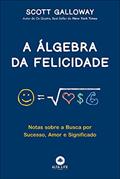 Ler A álgebra da Felicidade: Notas Sobre a Busca por Sucesso, Amor e Significado, do autor Scott Galloway