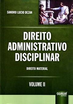 Direito Administrativo Disciplinar - Volume II - Direito Material, do autor Sandro Lucio Dezan
