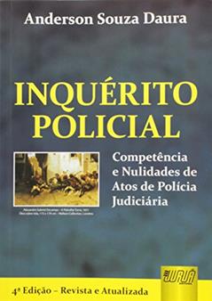 Inquérito Policial - Competência e Nulidades de Atos de Polícia Judiciária, do autor Anderson Souza Daura