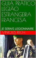 Ler GUIA PRÁTICO LEGIÃO ESTRANGEIRA FRANCESA: JE SERAIS LEGIONNAIRE, do autor VINICIUS RECH