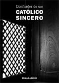 Ler Confissões de um católico sincero, do autor Edmar Araújo Ler Confissões de um católico sincero, do autor Edmar Araújo