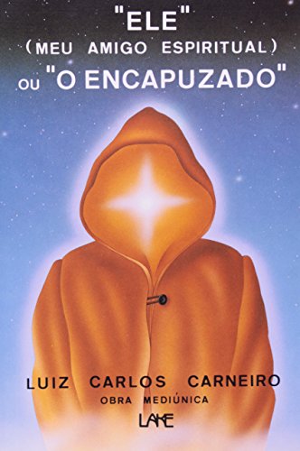 Ler Ele Meu Amigo Espiritual Ou O Encapuzado, do autor Luis Carlos Carneiro