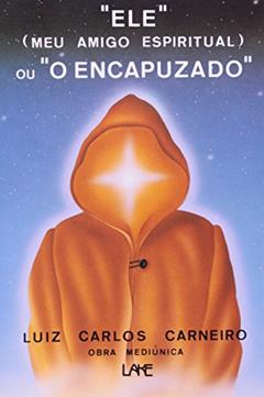 Ele Meu Amigo Espiritual Ou O Encapuzado, do autor Luis Carlos Carneiro
