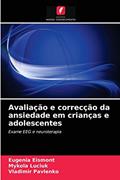 Ler Avaliação e correcção da ansiedade em crianças e adolescentes: Exame EEG e neuroterapia, do autor Eugenia Eismont; Mykola Luciuk; Vladimir Pavlenko