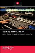 Ler Edição Não Linear: Corte , Crawl & Correcção com Adobe Premiere Pro, do autor Badshah Alam; Sweta Priya Ler Edição Não Linear: Corte , Crawl & Correcção com Adobe Premiere Pro, do autor Badshah Alam; Sweta Priya