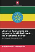 Ler Análise Económica do Impacto da Globalização na Economia Etíope: Um Método de Correcção de Erros, do autor Cherkos Meaza Gebregergis
